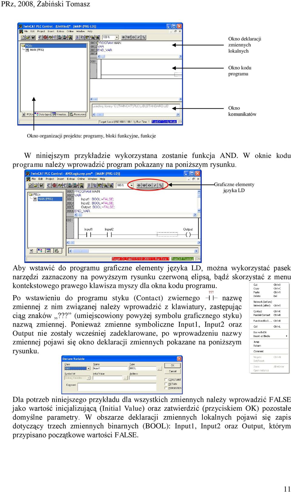 Graficzne elementy języka LD Aby wstawić do programu graficzne elementy języka LD, można wykorzystać pasek narzędzi zaznaczony na powyższym rysunku czerwoną elipsą, bądź skorzystać z menu
