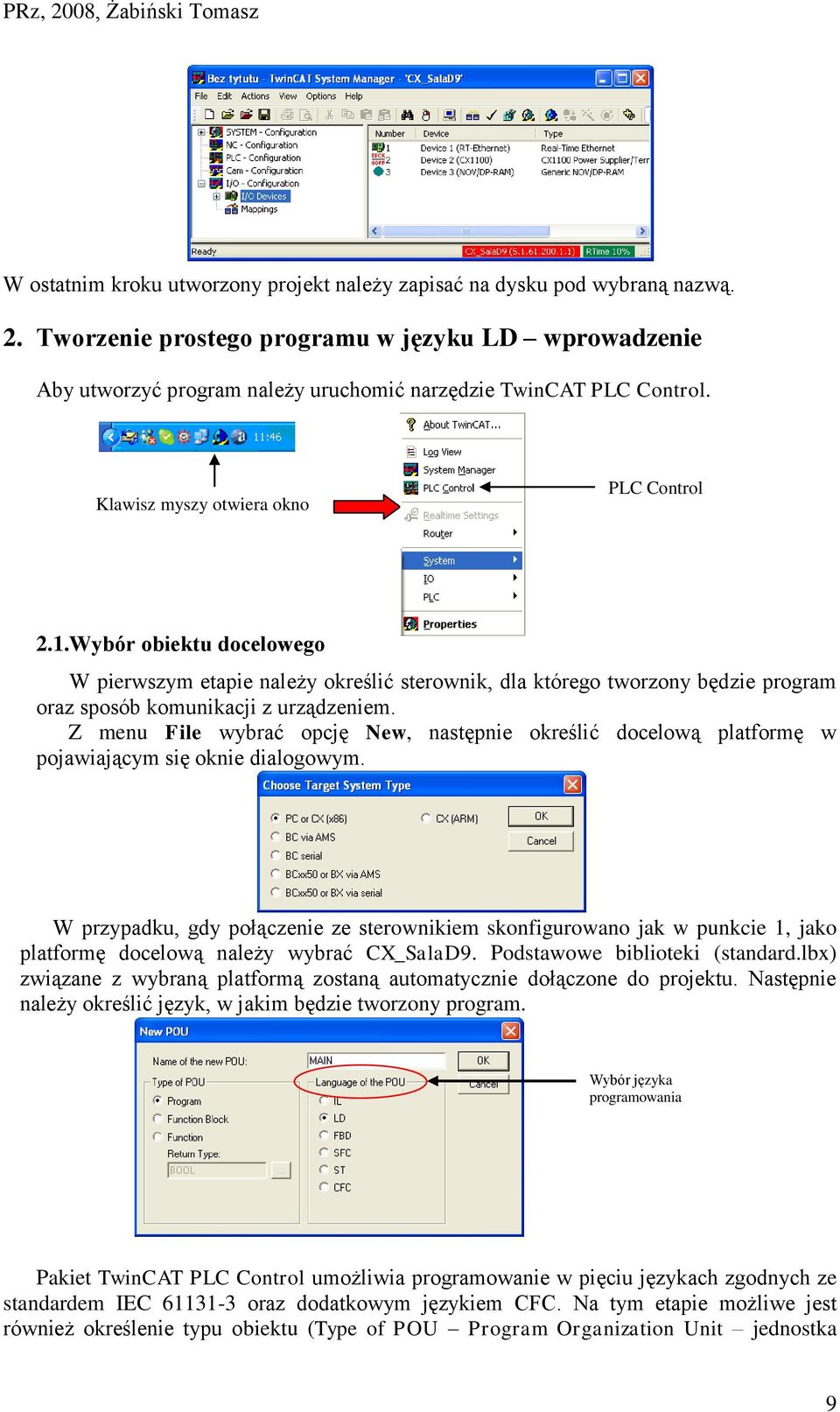 Wybór obiektu docelowego W pierwszym etapie należy określić sterownik, dla którego tworzony będzie program oraz sposób komunikacji z urządzeniem.