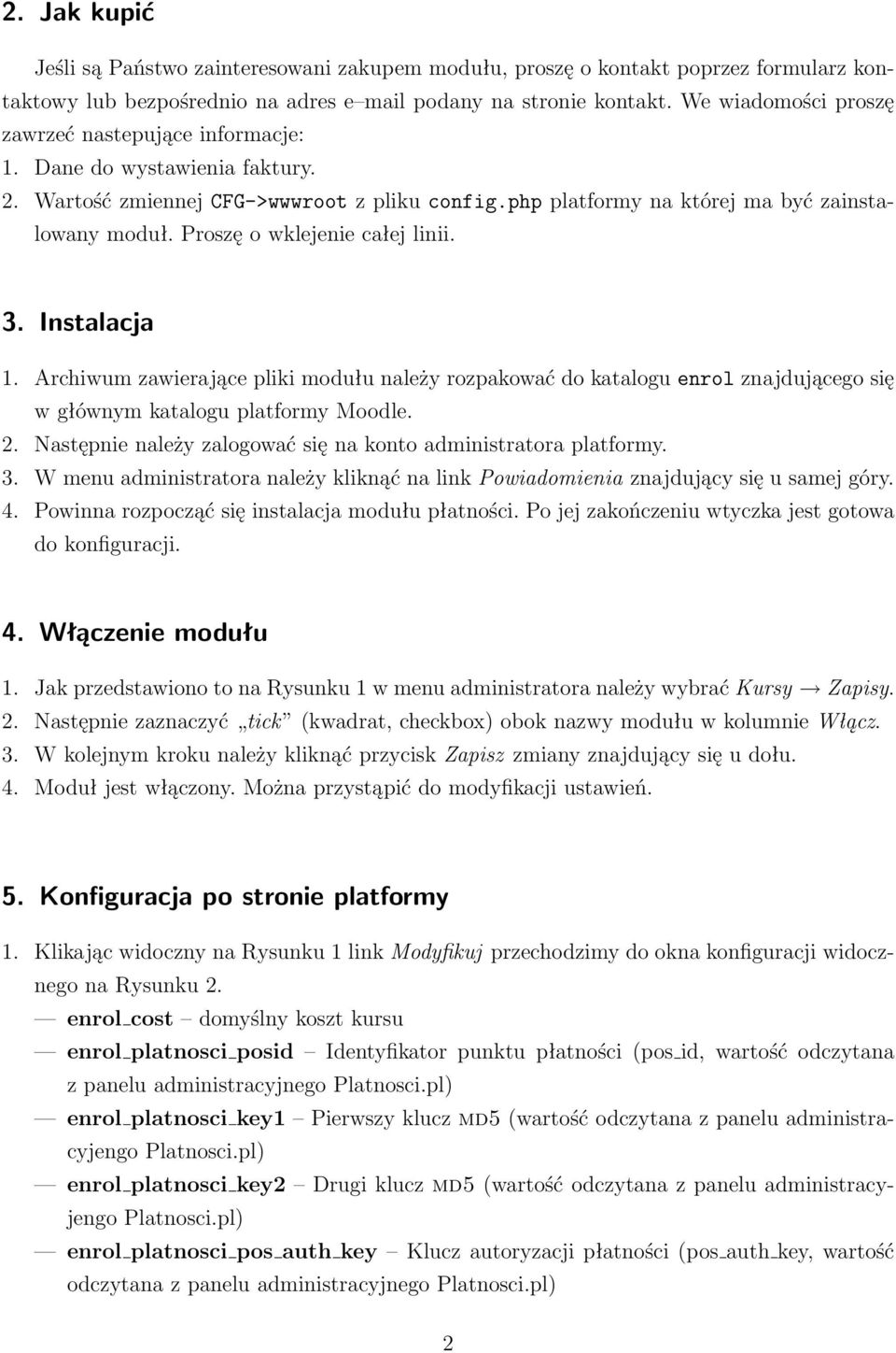 Proszę o wklejenie całej linii. 3. Instalacja 1. Archiwum zawierające pliki modułu należy rozpakować do katalogu enrol znajdującego się w głównym katalogu platformy Moodle. 2.