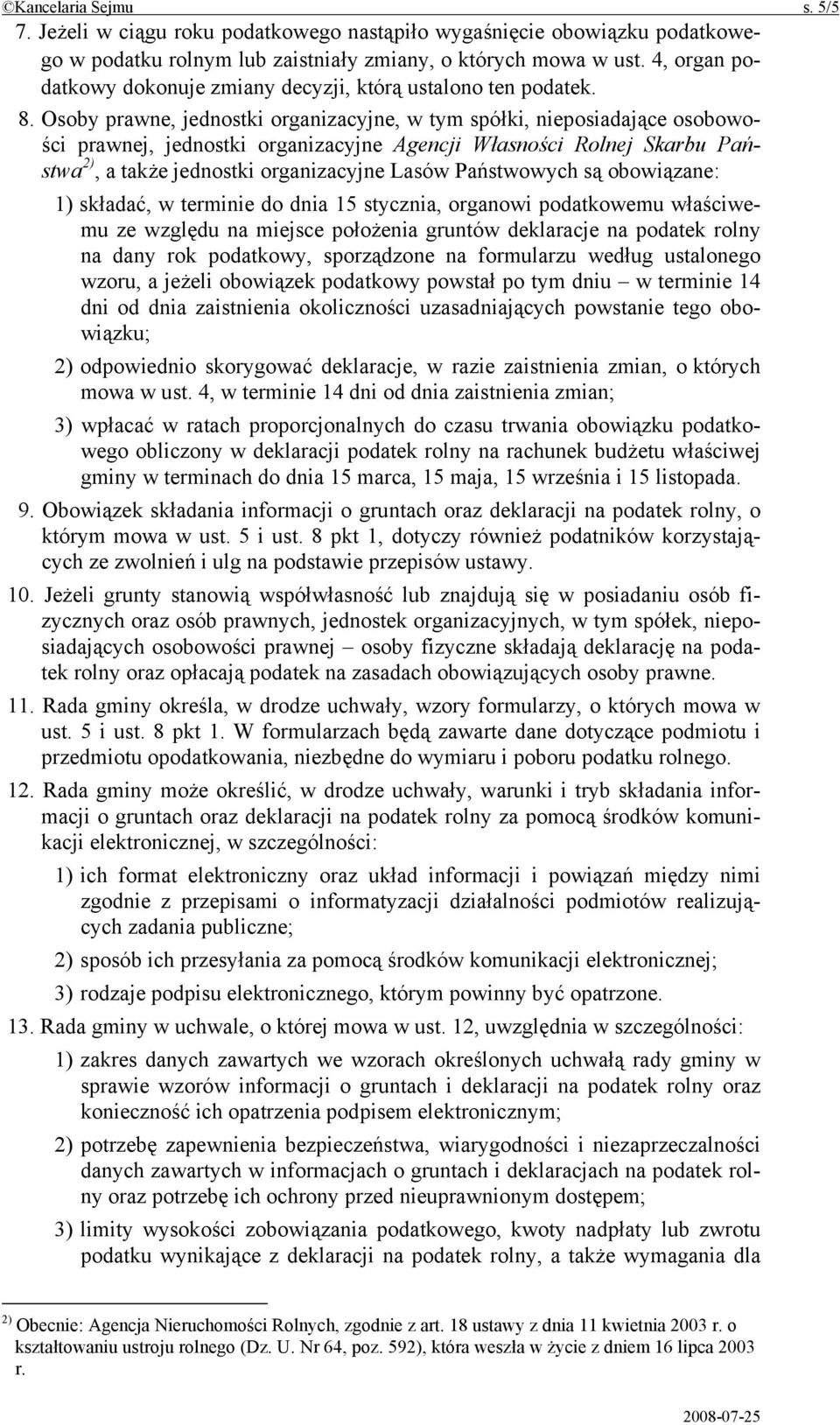 Osoby prawne, jednostki organizacyjne, w tym spółki, nieposiadające osobowości prawnej, jednostki organizacyjne Agencji Własności Rolnej Skarbu Państwa 2), a także jednostki organizacyjne Lasów