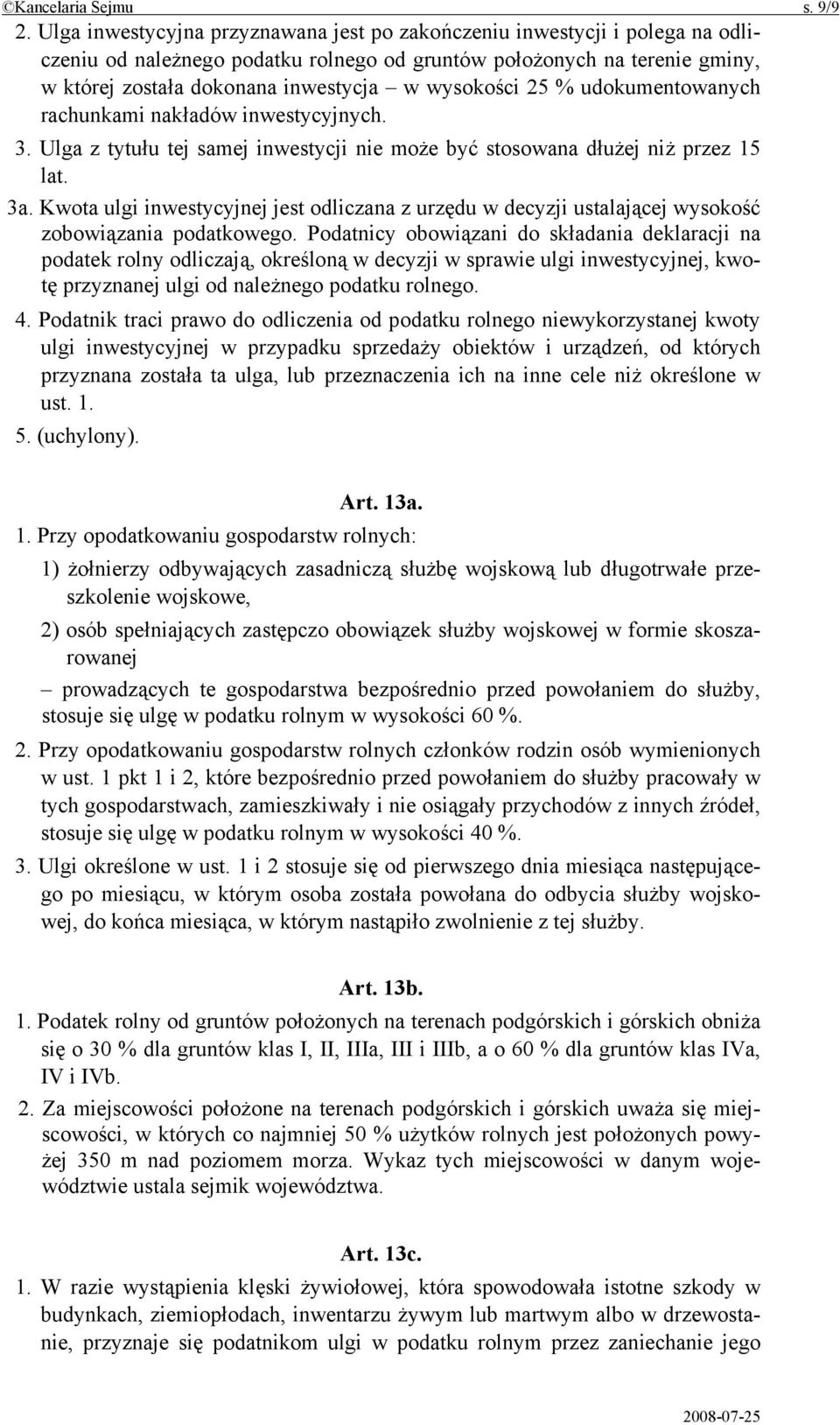 wysokości 25 % udokumentowanych rachunkami nakładów inwestycyjnych. 3. Ulga z tytułu tej samej inwestycji nie może być stosowana dłużej niż przez 15 lat. 3a.