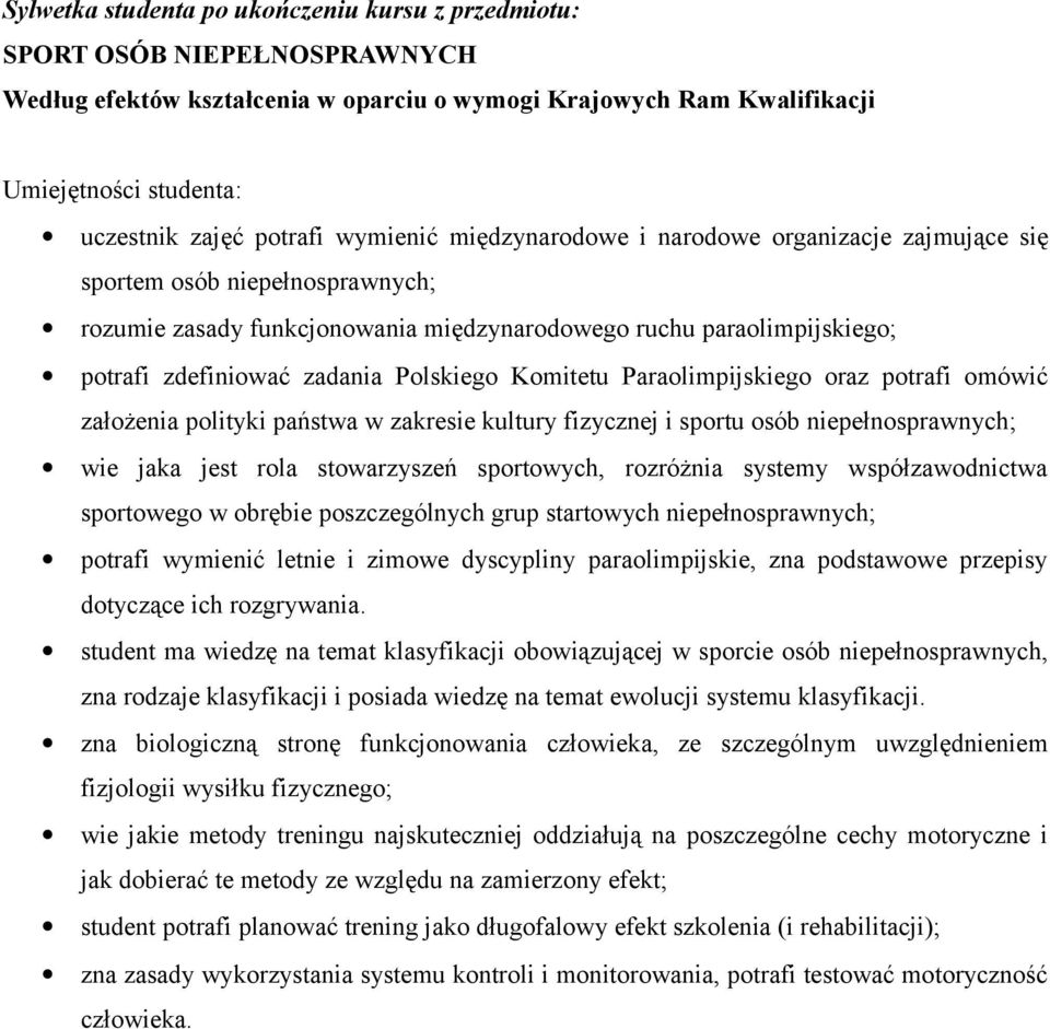 zadania Polskiego Komitetu Paraolimpijskiego oraz potrafi omówić założenia polityki państwa w zakresie kultury fizycznej i sportu osób niepełnosprawnych; wie jaka jest rola stowarzyszeń sportowych,