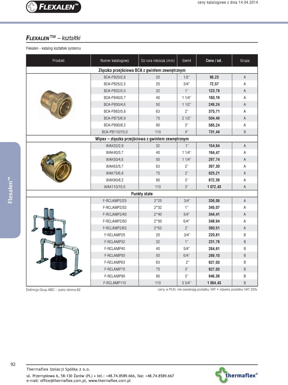 BCA-PB63/5,8 63 2 375,71 A BCA-PB75/6,9 75 2 1/2 504,49 A BCA-PB90/8,2 90 3 585,24 A BCA-PB110/10,0 110 4 731,44 B Wipex złączka przejściowa z gwintem zewnętrznym WAK32/2,9 32 1 154,64 A WAK40/3,7 40