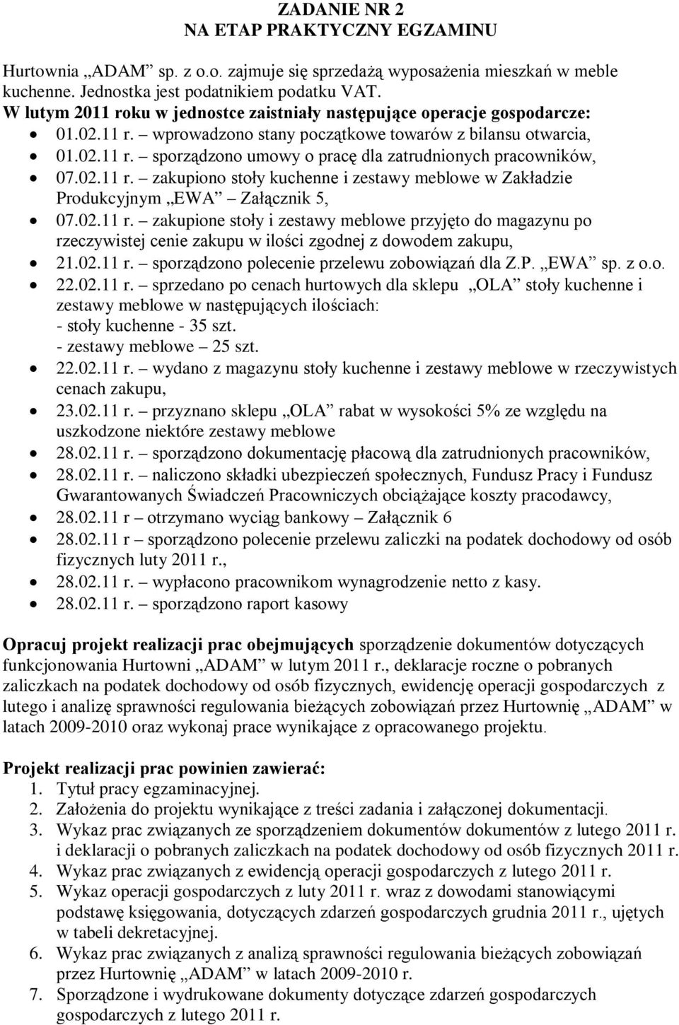 02.11 r. zakupiono stoły kuchenne i zestawy meblowe w Zakładzie Produkcyjnym EWA Załącznik 5, 07.02.11 r. zakupione stoły i zestawy meblowe przyjęto do magazynu po rzeczywistej cenie zakupu w ilości zgodnej z dowodem zakupu, 21.