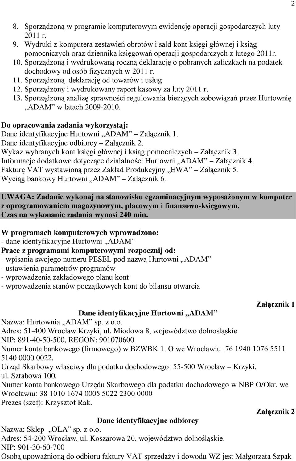 Sporządzoną i wydrukowaną roczną deklarację o pobranych zaliczkach na podatek dochodowy od osób fizycznych w 2011 r. 11. Sporządzoną deklarację od towarów i usług 12.