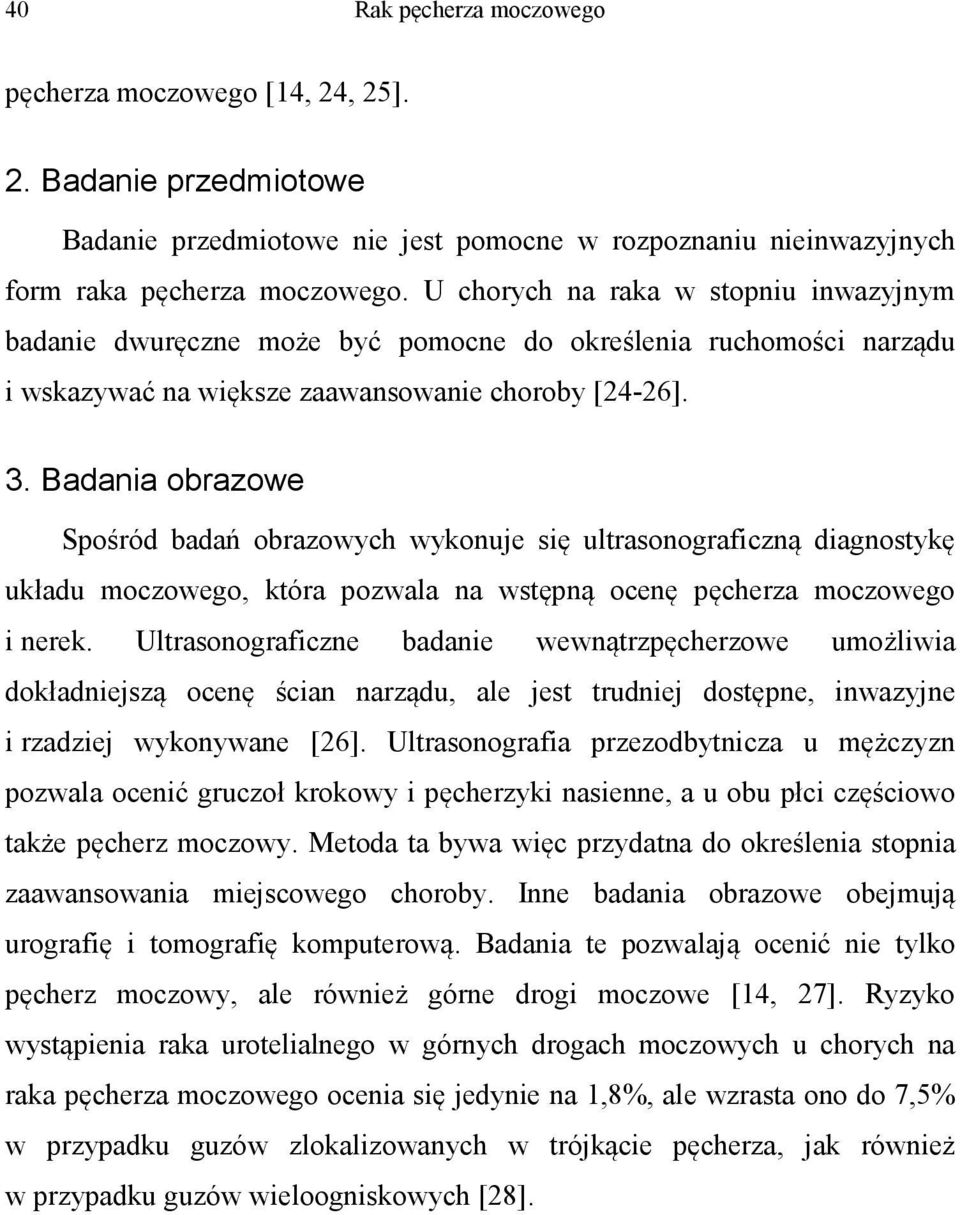 Badania obrazowe Spośród badań obrazowych wykonuje się ultrasonograficzną diagnostykę układu moczowego, która pozwala na wstępną ocenę pęcherza moczowego i nerek.