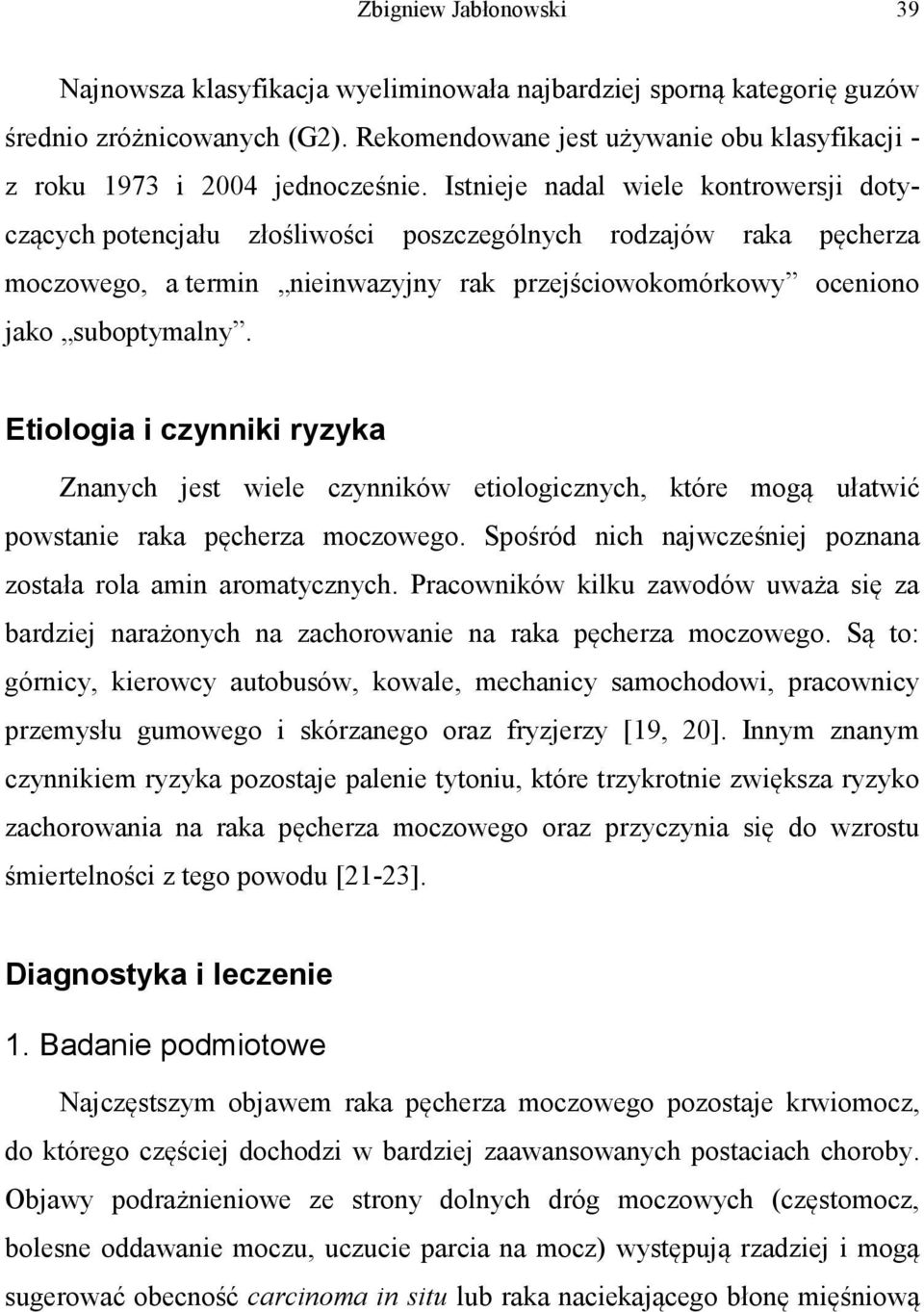 Istnieje nadal wiele kontrowersji dotyczących potencjału złośliwości poszczególnych rodzajów raka pęcherza moczowego, a termin nieinwazyjny rak przejściowokomórkowy oceniono jako suboptymalny.