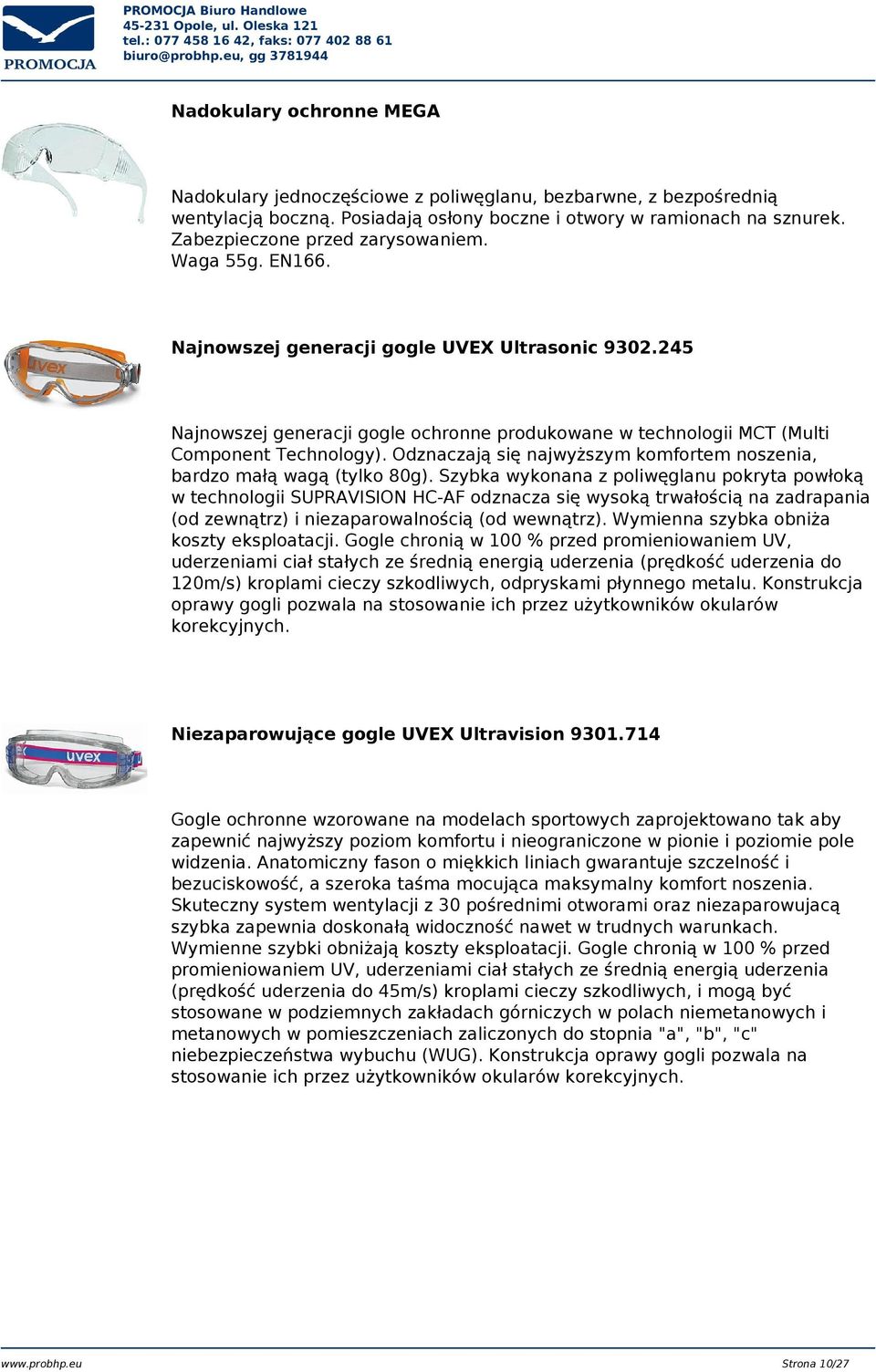 Odznaczają się najwyższym komfortem noszenia, bardzo małą wagą (tylko 80g).