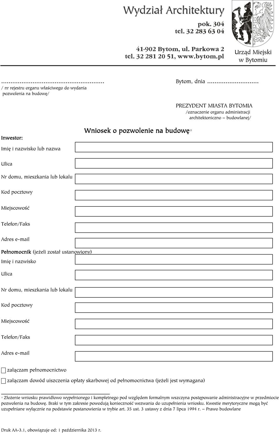 Imię i nazwisko lub nazwa Ulica Nr domu, mieszkania lub lokalu Kod pocztowy Miejscowość Telefon/Faks Adres e-mail Pełnomocnik (jeżeli został ustanowiony) Imię i nazwisko Ulica Nr domu, mieszkania lub