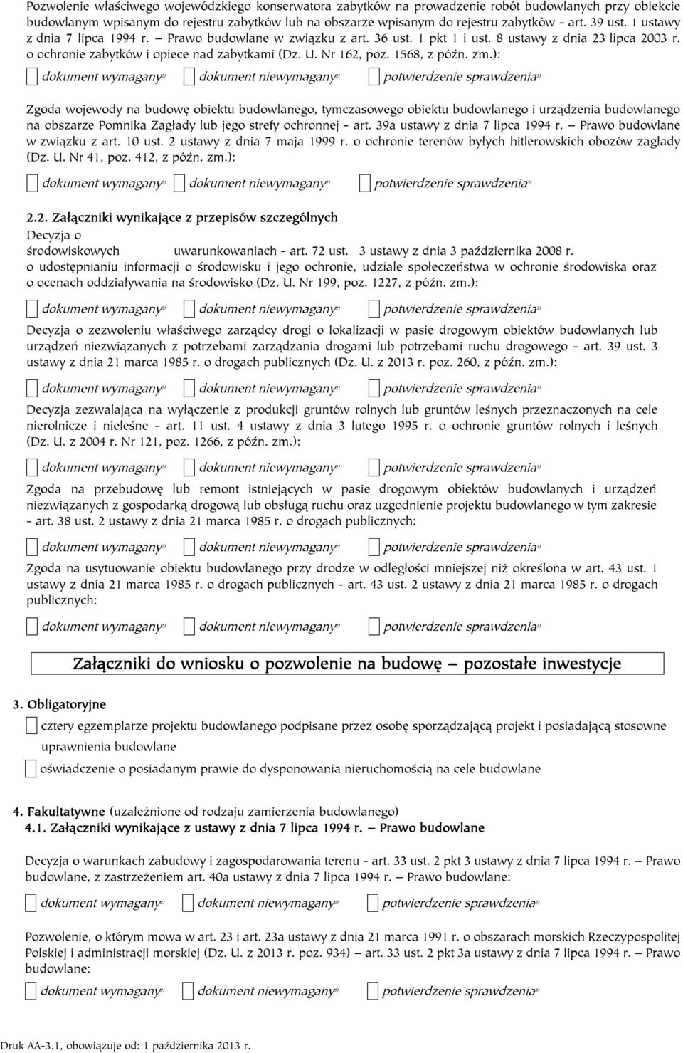 1568, z późn. zm.): Zgoda wojewody na budowę obiektu budowlanego, tymczasowego obiektu budowlanego i urządzenia budowlanego na obszarze Pomnika Zagłady lub jego strefy ochronnej - art.