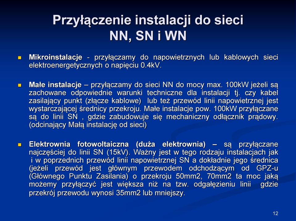 czy kabel zasilający punkt (złącze kablowe) lub też przewód linii napowietrznej jest wystarczającej średnicy przekroju. Małe instalacje pow.