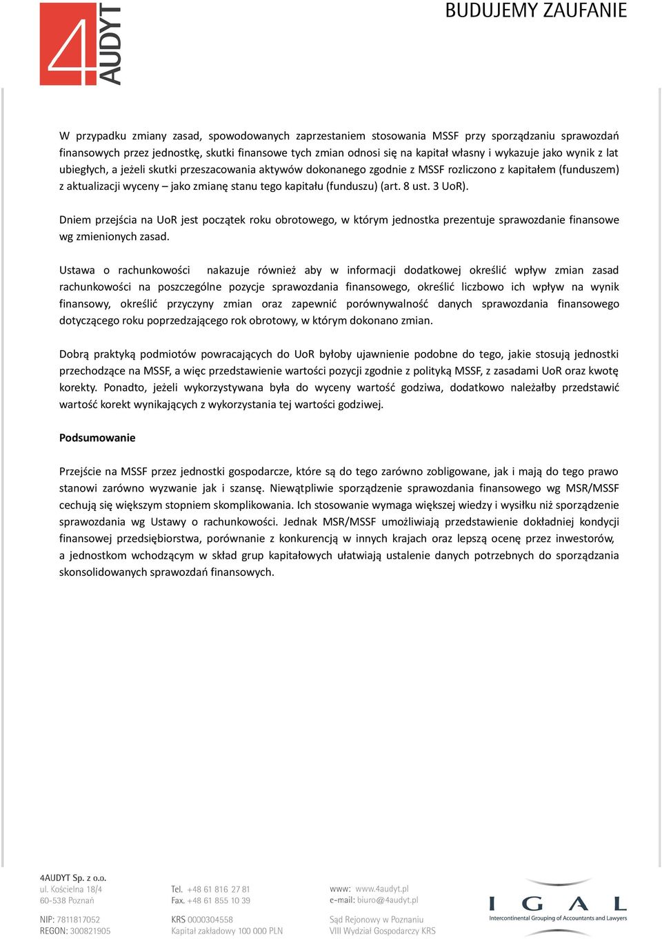 8 ust. 3 UoR). Dniem przejścia na UoR jest początek roku obrotowego, w którym jednostka prezentuje sprawozdanie finansowe wg zmienionych zasad.