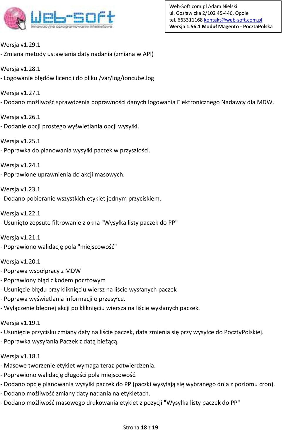 1 - Poprawka do planowania wysyłki paczek w przyszłości. Wersja v1.24.1 - Poprawione uprawnienia do akcji masowych. Wersja v1.23.1 - Dodano pobieranie wszystkich etykiet jednym przyciskiem. Wersja v1.22.