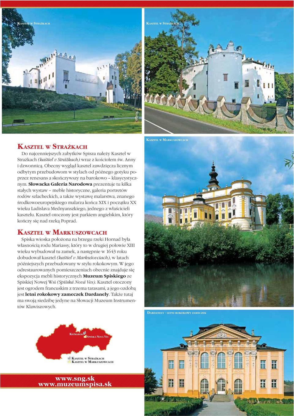 Słowacka Galeria Narodowa prezentuje tu kilka stałych wystaw meble historyczne, galeria portretów rodów szlacheckich, a także wystawę malarstwa, znanego środkowoeuropejskiego malarza końca XIX i