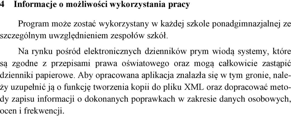 Na rynku pośród elektronicznych dzienników prym wiodą systemy, które są zgodne z przepisami prawa oświatowego oraz mogą całkowicie