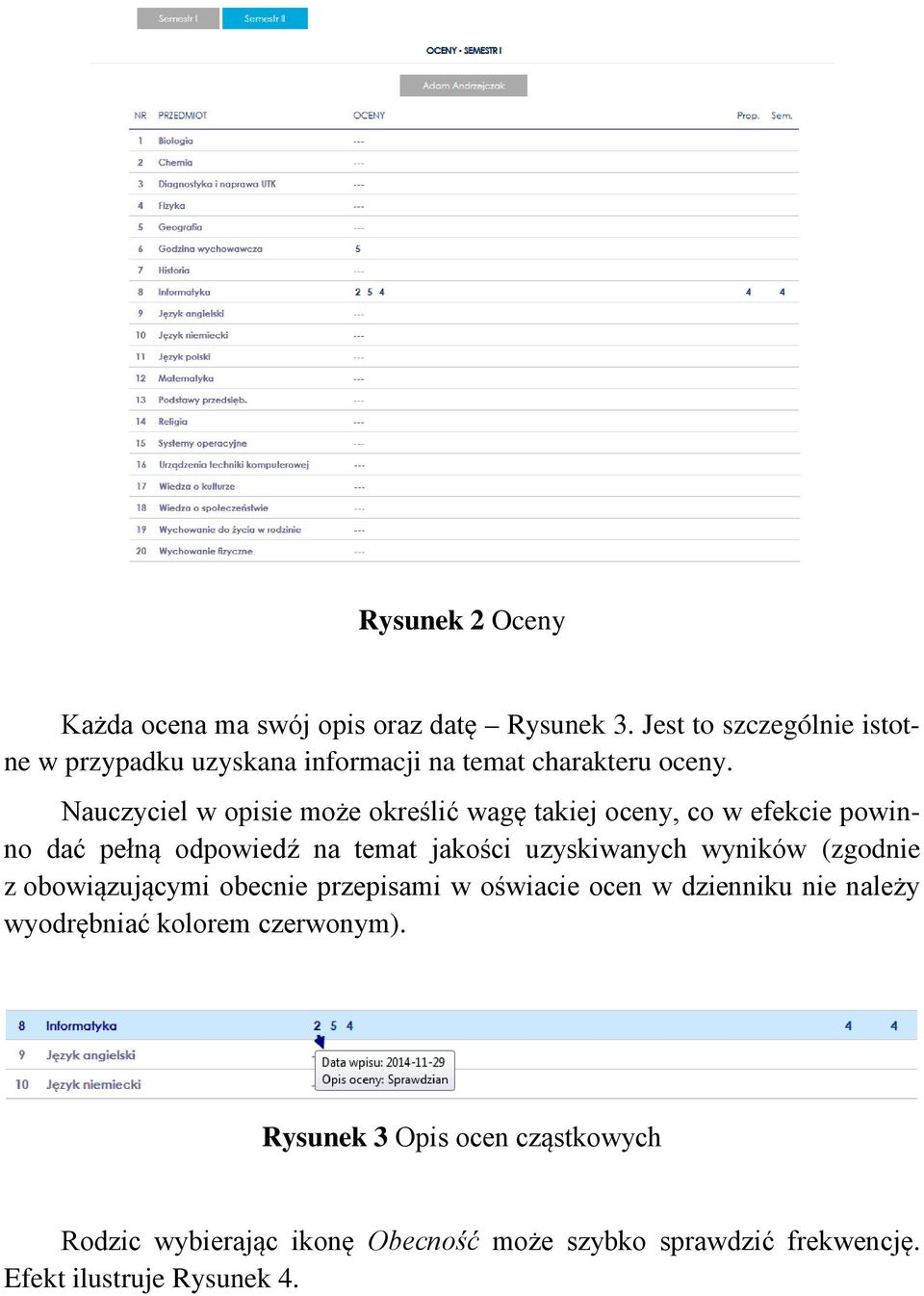 Nauczyciel w opisie może określić wagę takiej oceny, co w efekcie powinno dać pełną odpowiedź na temat jakości uzyskiwanych