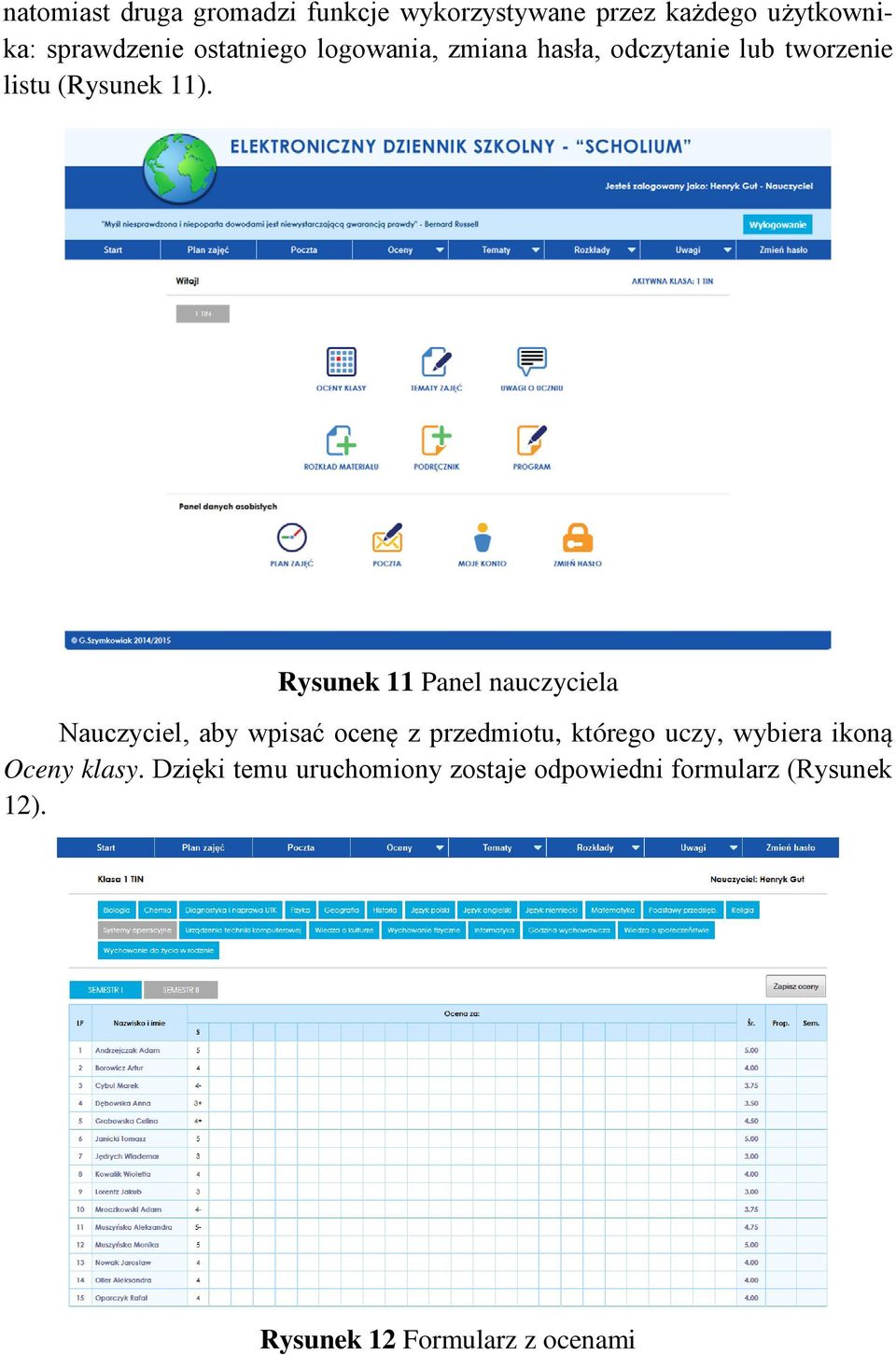 Rysunek 11 Panel nauczyciela Nauczyciel, aby wpisać ocenę z przedmiotu, którego uczy, wybiera