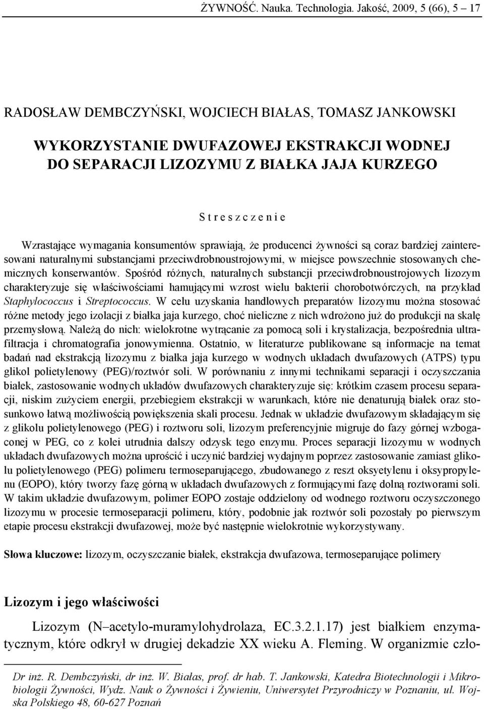 Wzrastające wymagania konsumentów sprawiają, że producenci żywności są coraz bardziej zainteresowani naturalnymi substancjami przeciwdrobnoustrojowymi, w miejsce powszechnie stosowanych chemicznych