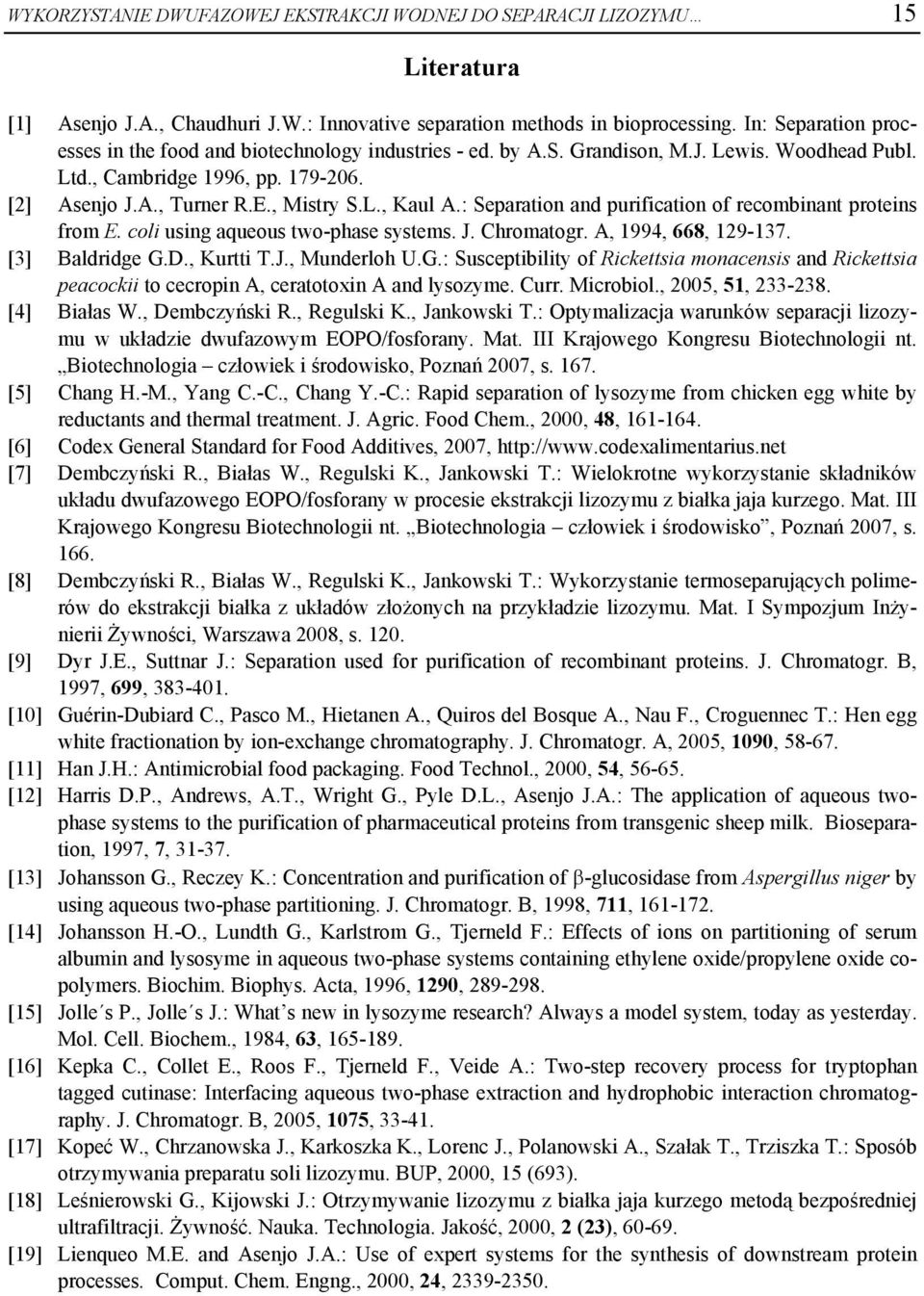 : Separation and purification of recombinant proteins from E. coli using aqueous two-phase systems. J. Chromatogr. A, 1994, 668, 129-137. [3] Baldridge G.