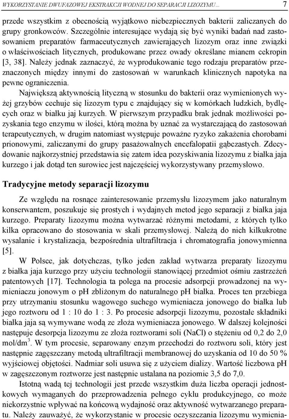 określane mianem cekropin [3, 38]. Należy jednak zaznaczyć, że wyprodukowanie tego rodzaju preparatów przeznaczonych między innymi do zastosowań w warunkach klinicznych napotyka na pewne ograniczenia.