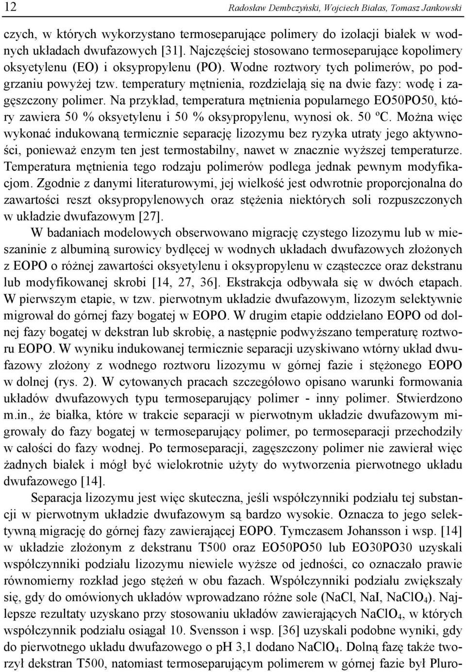 temperatury mętnienia, rozdzielają się na dwie fazy: wodę i zagęszczony polimer.