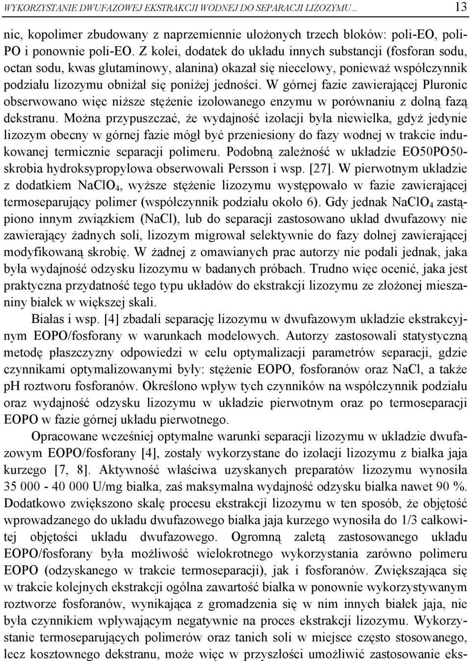 W górnej fazie zawierającej Pluronic obserwowano więc niższe stężenie izolowanego enzymu w porównaniu z dolną fazą dekstranu.