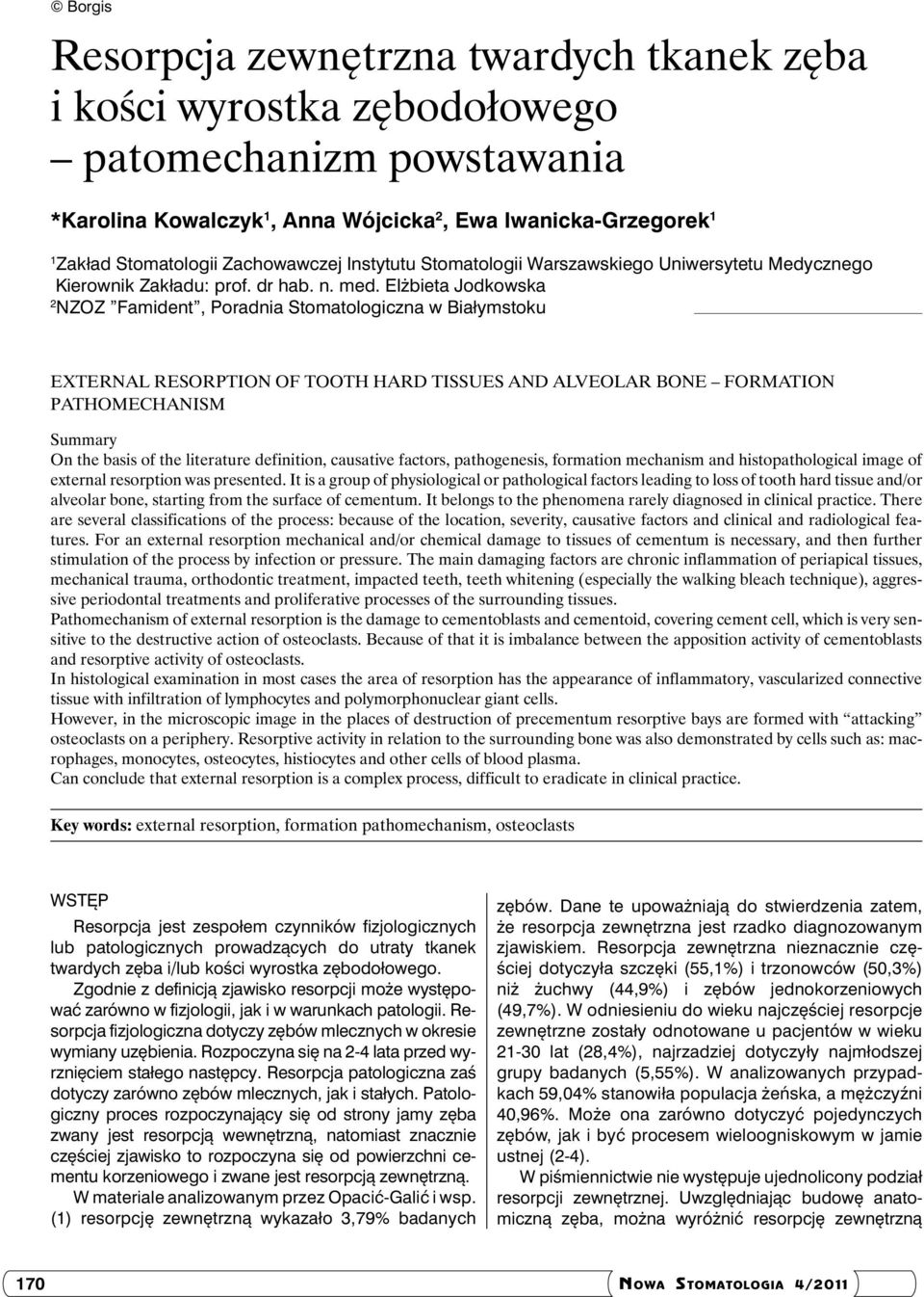 Elżbieta Jodkowska 2 NZOZ Famident, Poradnia Stomatologiczna w Białymstoku External resorption of tooth hard tissues and alveolar bone formation pathomechanism Summary On the basis of the literature