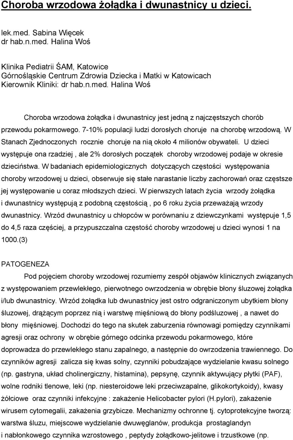 W Stanach Zjednoczonych rocznie choruje na nią około 4 milionów obywateli. U dzieci występuje ona rzadziej, ale 2% dorosłych początek choroby wrzodowej podaje w okresie dzieciństwa.