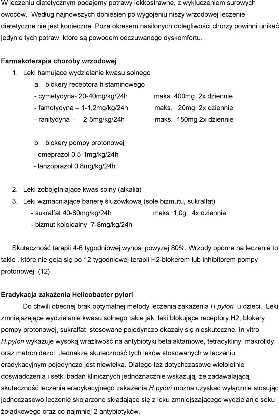 blokery receptora histaminowego - cymetydyna- 20-40mg/kg/24h maks. 400mg 2x dziennie - famotydyna 1-1,2mg/kg/24h maks. 20mg 2x dziennie - ranitydyna - 2-5mg/kg/24h maks. 150mg 2x dziennie b.