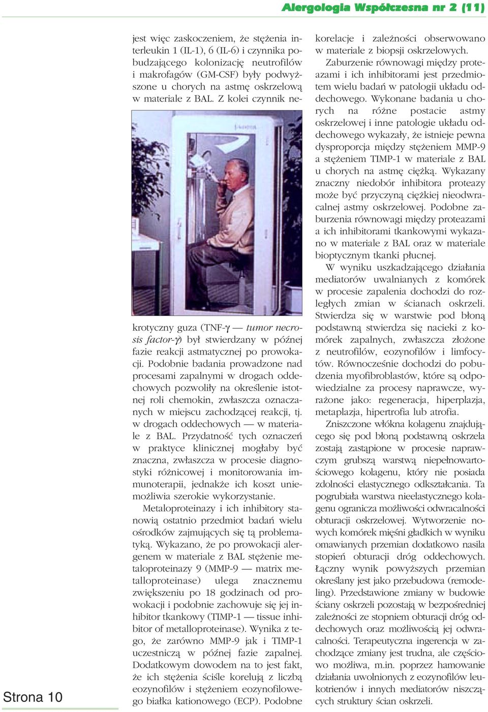 Podobnie badania prowadzone nad procesami zapalnymi w drogach oddechowych pozwoliły na określenie istotnej roli chemokin, zwłaszcza oznaczanych w miejscu zachodzącej reakcji, tj.