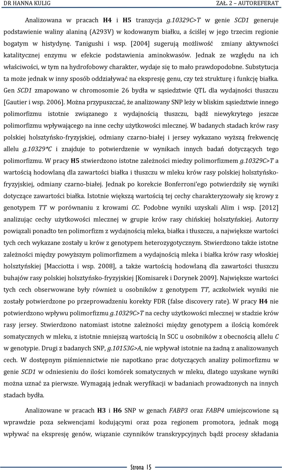 Jednak ze względu na ich właściwości, w tym na hydrofobowy charakter, wydaje się to mało prawdopodobne.