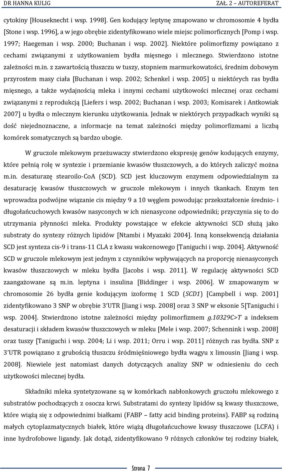 z zawartością tłuszczu w tuszy, stopniem marmurkowatości, średnim dobowym przyrostem masy ciała [Buchanan i wsp. 2002; Schenkel i wsp.