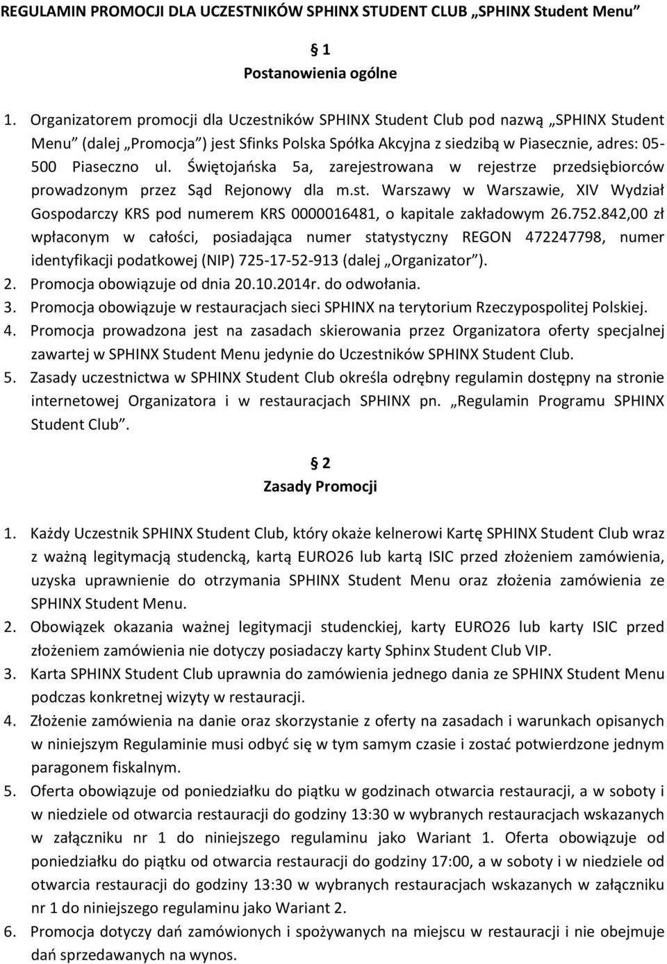 Świętojańska 5a, zarejestrowana w rejestrze przedsiębiorców prowadzonym przez Sąd Rejonowy dla m.st. Warszawy w Warszawie, XIV Wydział Gospodarczy KRS pod numerem KRS 0000016481, o kapitale zakładowym 26.