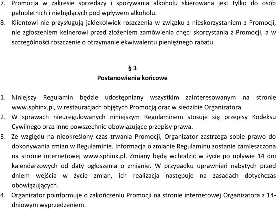 roszczenie o otrzymanie ekwiwalentu pieniężnego rabatu. 3 Postanowienia końcowe 1. Niniejszy Regulamin będzie udostępniany wszystkim zainteresowanym na stronie www.sphinx.