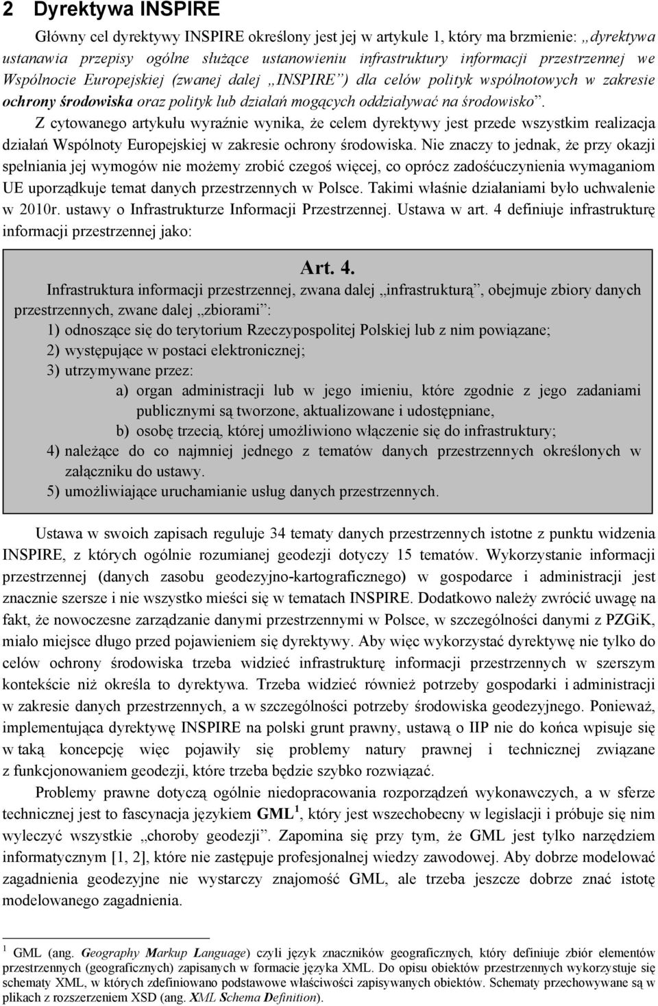 Z cytowanego artykułu wyraźnie wynika, że celem dyrektywy jest przede wszystkim realizacja działań Wspólnoty Europejskiej w zakresie ochrony środowiska.