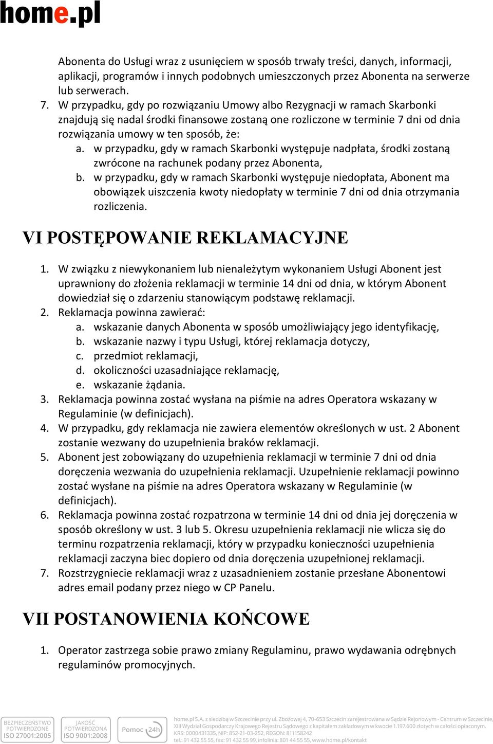 w przypadku, gdy w ramach Skarbonki występuje nadpłata, środki zostaną zwrócone na rachunek podany przez Abonenta, b.