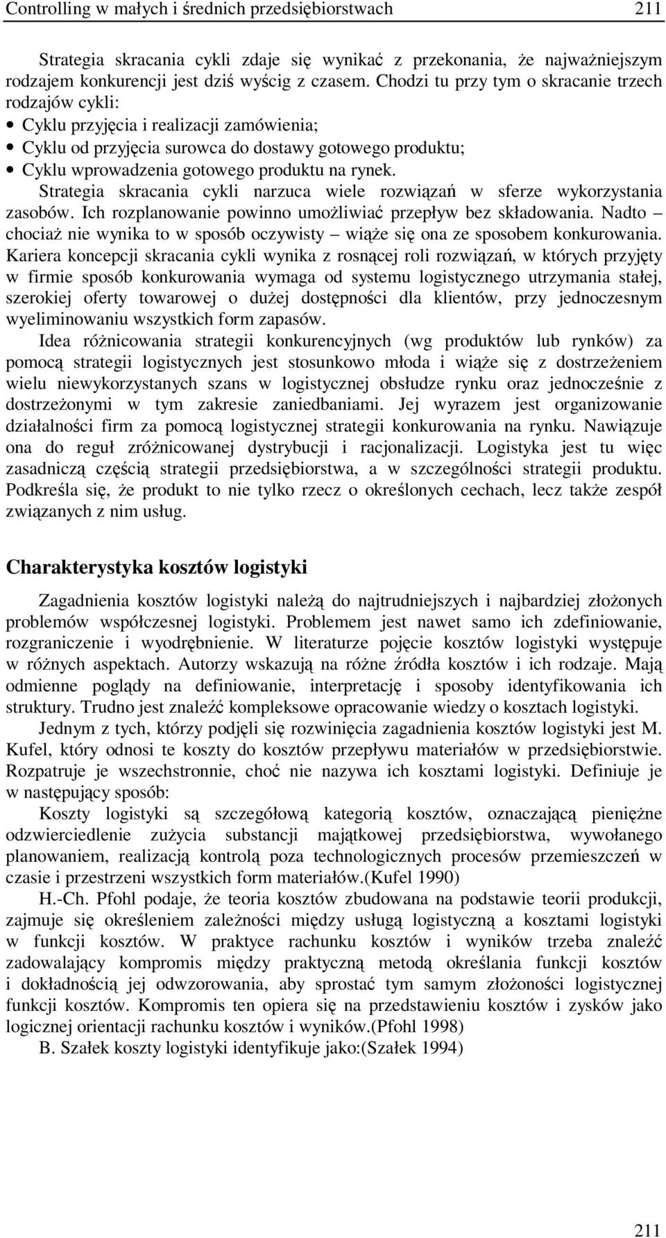 Strategia skracania cykli narzuca wiele rozwiza w sferze wykorzystania zasobów. Ich rozplanowanie powinno umoliwia przepływ bez składowania.