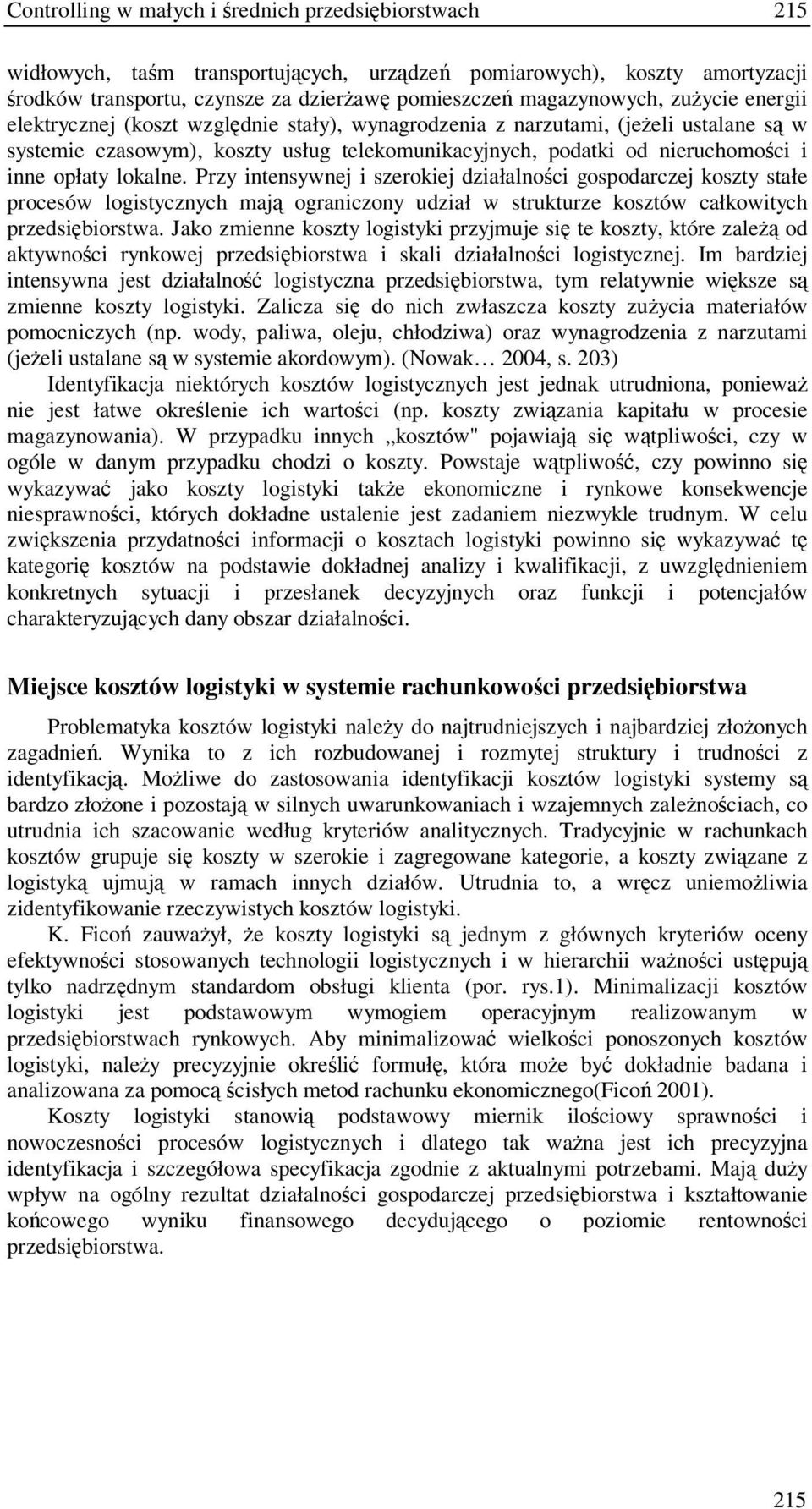 Przy intensywnej i szerokiej działalnoci gospodarczej koszty stałe procesów logistycznych maj ograniczony udział w strukturze kosztów całkowitych przedsibiorstwa.