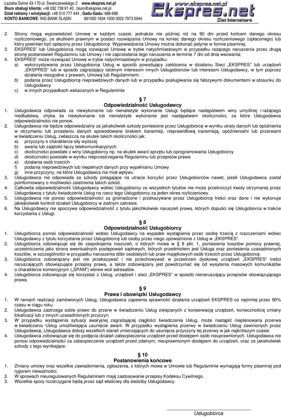 EKSPRES lub Usługobiorca mogą rozwiązać Umowę w trybie natychmiastowym w przypadku rażącego naruszenia przez drugą stronę postanowień Regulaminu lub Umowy i nie zaprzestania tego naruszenia w