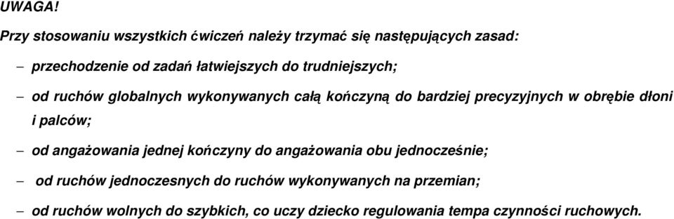 do trudniejszych; od ruchów globalnych wykonywanych całą kończyną do bardziej precyzyjnych w obrębie dłoni i