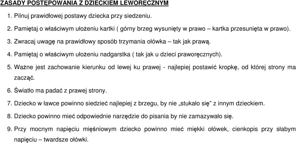 Pamiętaj o właściwym ułożeniu nadgarstka ( tak jak u dzieci praworęcznych). 5. Ważne jest zachowanie kierunku od lewej ku prawej - najlepiej postawić kropkę, od której strony ma zacząć. 6.