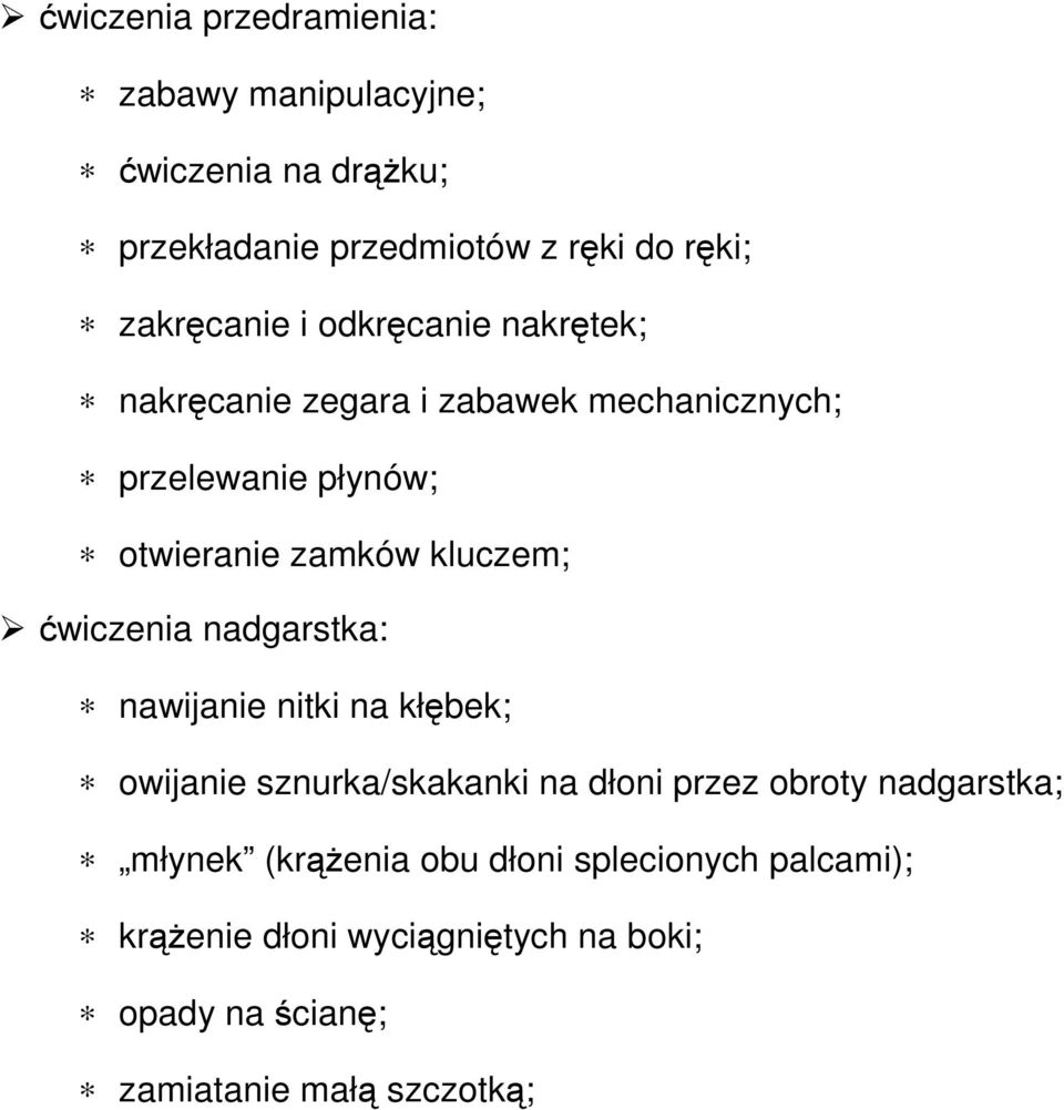 kluczem; ćwiczenia nadgarstka: nawijanie nitki na kłębek; owijanie sznurka/skakanki na dłoni przez obroty nadgarstka;