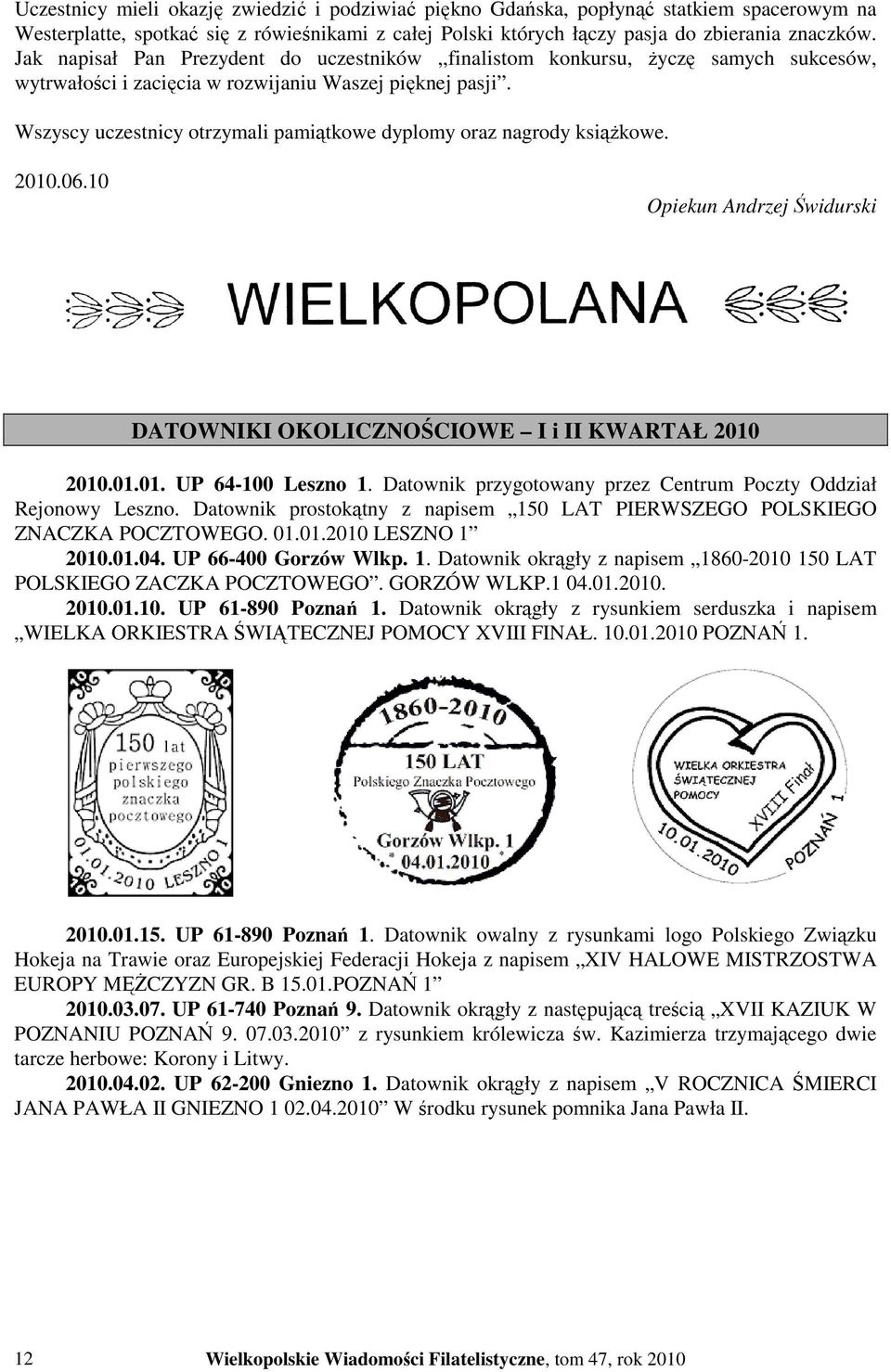 Wszyscy uczestnicy otrzymali pamiątkowe dyplomy oraz nagrody ksiąŝkowe. 2010.06.10 Opiekun Andrzej Świdurski DATOWNIKI OKOLICZNOŚCIOWE I i II KWARTAŁ 2010 2010.01.01. UP 64-100 Leszno 1.