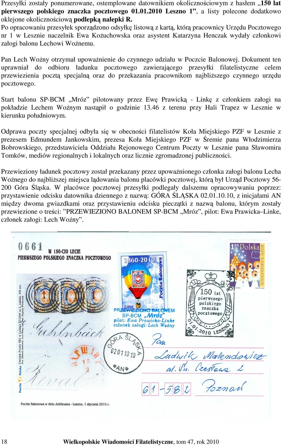 Po opracowaniu przesyłek sporządzono odsyłkę listową z kartą, którą pracownicy Urzędu Pocztowego nr 1 w Lesznie naczelnik Ewa KoŜuchowska oraz asystent Katarzyna Henczak wydały członkowi załogi