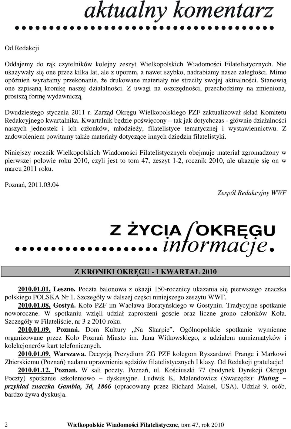 Z uwagi na oszczędności, przechodzimy na zmienioną, prostszą formę wydawniczą. Dwudziestego stycznia 2011 r. Zarząd Okręgu Wielkopolskiego PZF zaktualizował skład Komitetu Redakcyjnego kwartalnika.