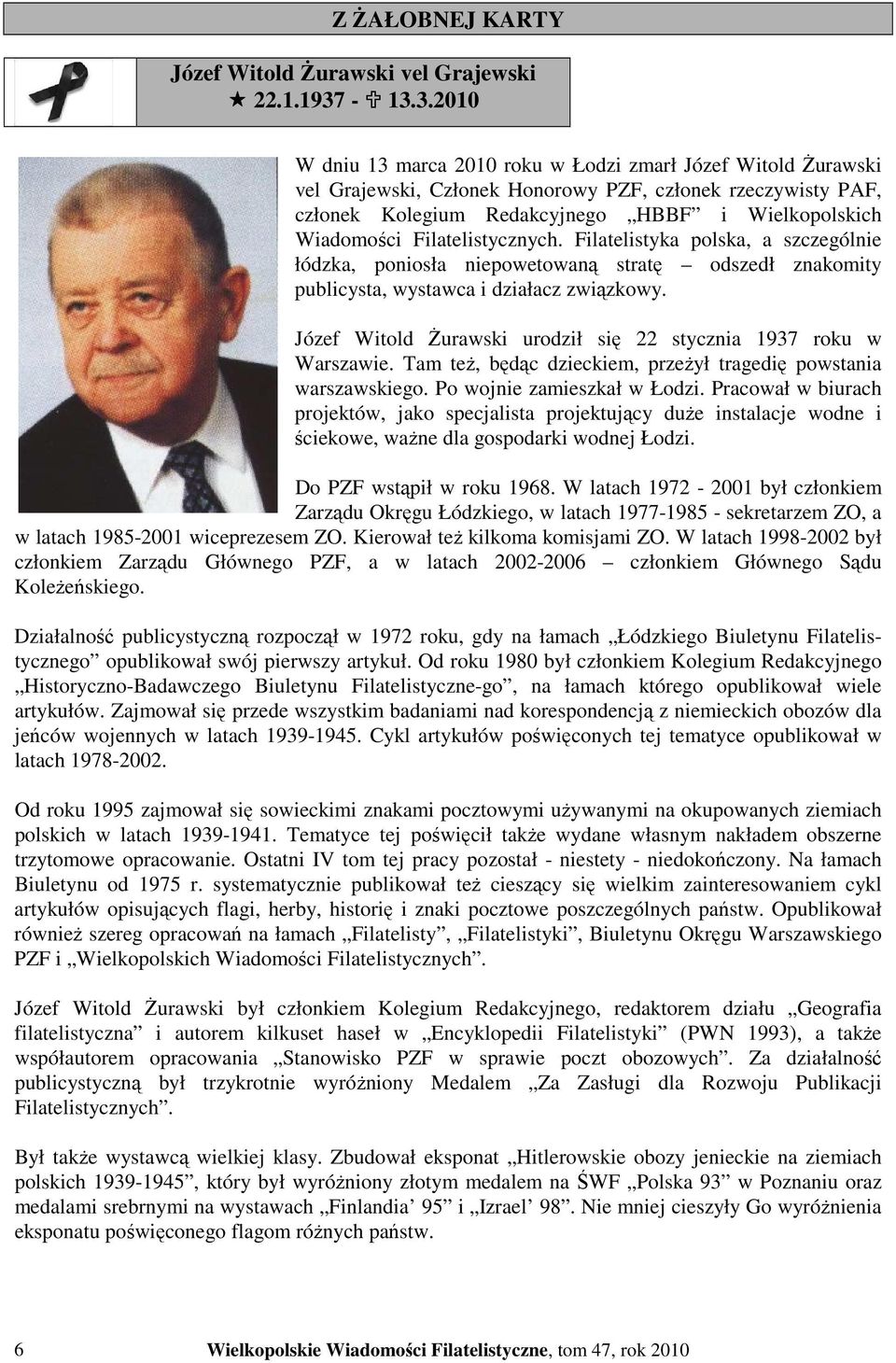 Filatelistycznych. Filatelistyka polska, a szczególnie łódzka, poniosła niepowetowaną stratę odszedł znakomity publicysta, wystawca i działacz związkowy.