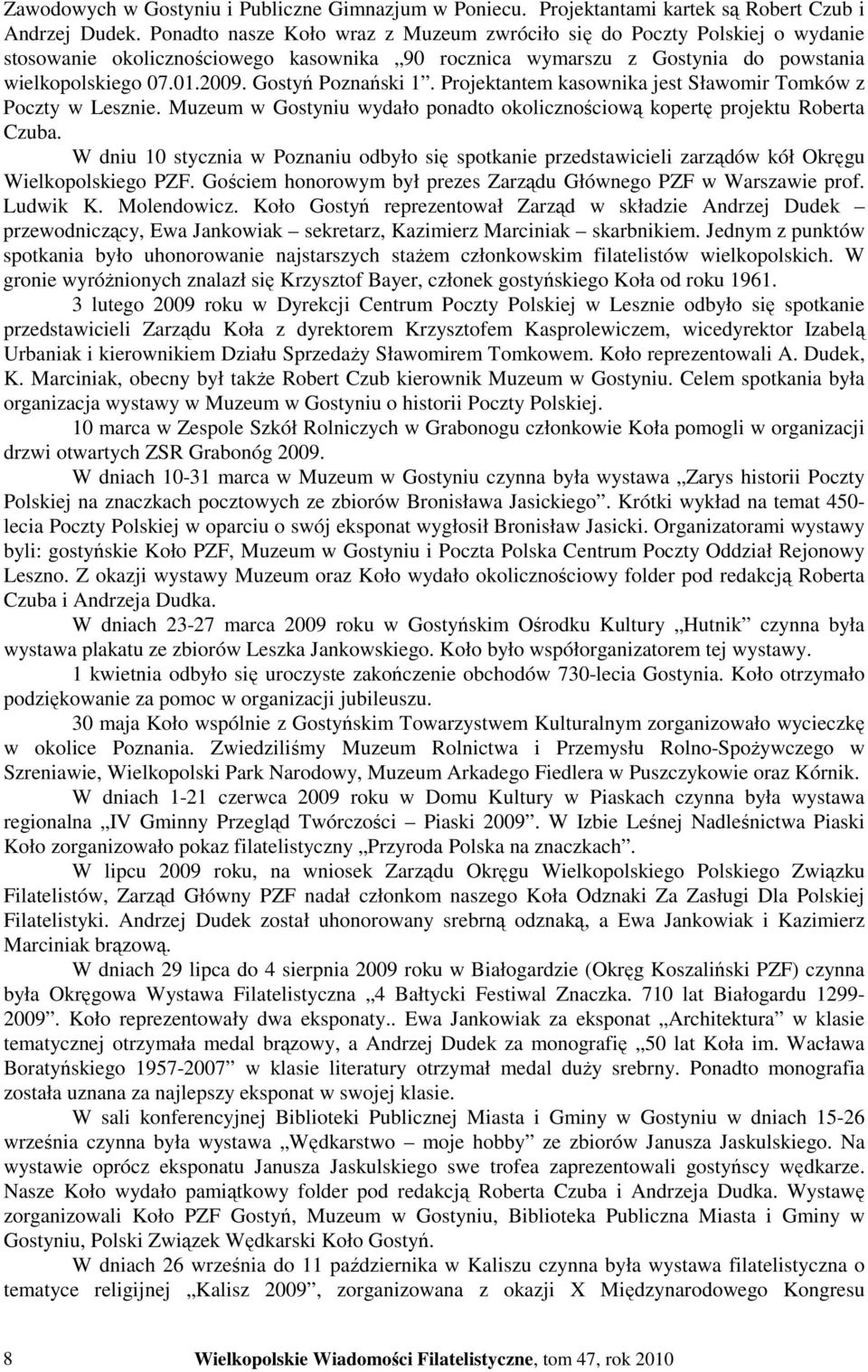 Gostyń Poznański 1. Projektantem kasownika jest Sławomir Tomków z Poczty w Lesznie. Muzeum w Gostyniu wydało ponadto okolicznościową kopertę projektu Roberta Czuba.
