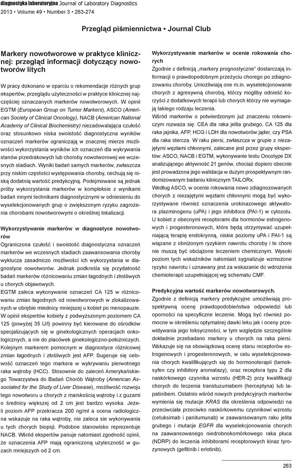 W opinii EGTM (European Group on Tumor Markers), ASCO (American Society of Clinical Oncology), NACB (American National Academy of Clinical Biochemistry) niezadowalająca czułość oraz stosunkowo niska