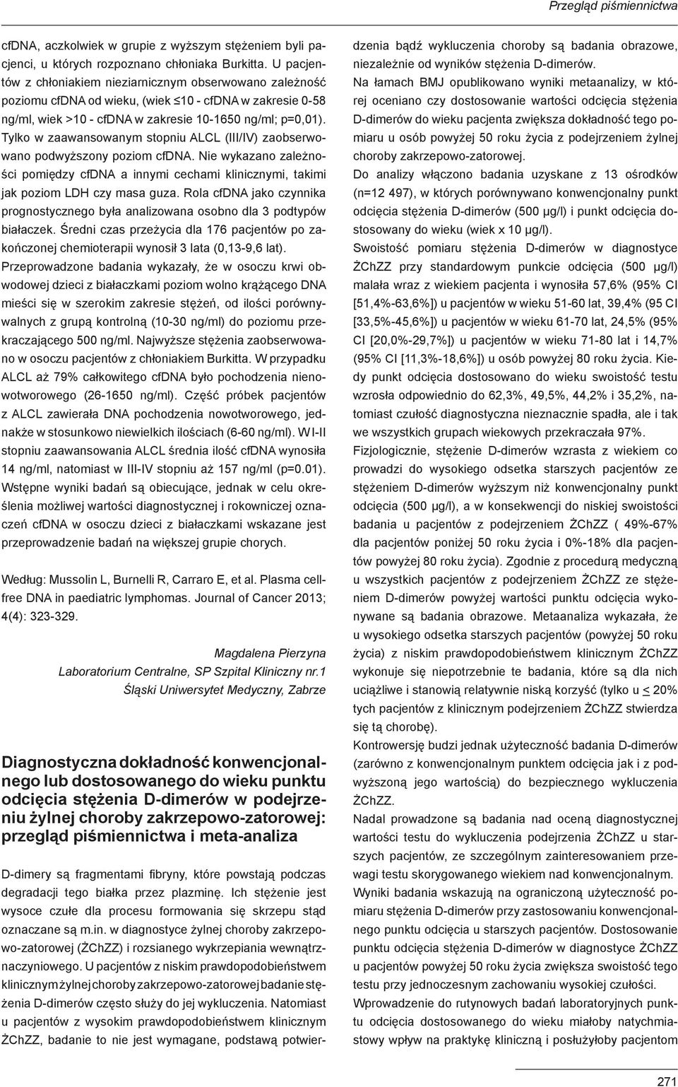 Tylko w zaawansowanym stopniu ALCL (III/IV) zaobserwowano podwyższony poziom cfdna. Nie wykazano zależności pomiędzy cfdna a innymi cechami klinicznymi, takimi jak poziom LDH czy masa guza.