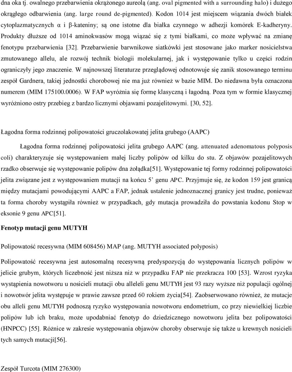 Produkty dłuższe od 1014 aminokwasów mogą wiązać się z tymi białkami, co może wpływać na zmianę fenotypu przebarwienia [32].